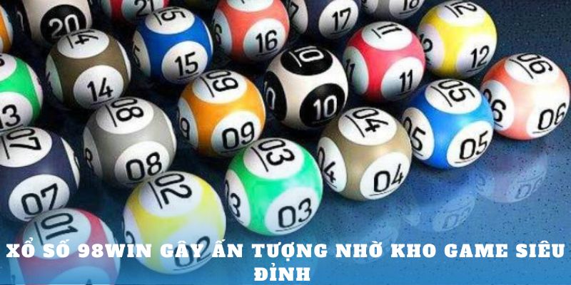 Xổ số 98Win gây ấn tượng nhờ kho game siêu đỉnh 